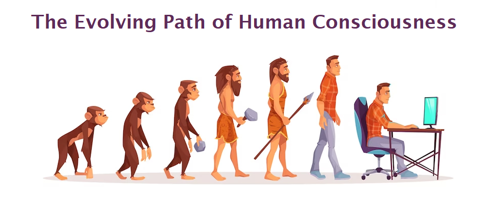 The Evolving Path of Human Consciousness